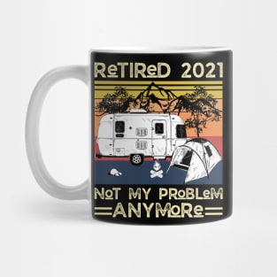 Retired 2021 Not My Problem Anymore, Vintage Retired Camper lover Gift Mug